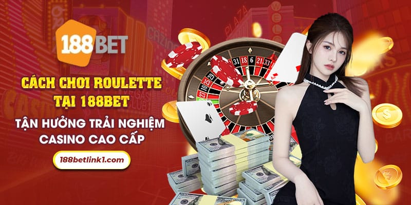 12 Cach choi roulette tai 188Bet Tan huong trai nghiem casino cao cap