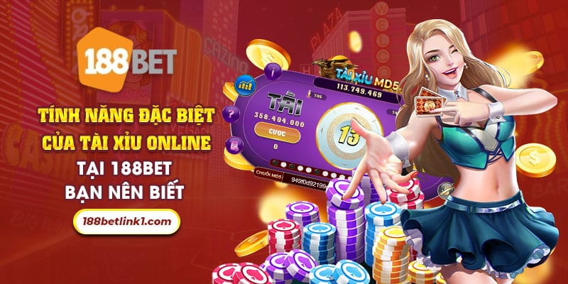 15 Tinh nang dac biet cua tai xiu online tai 188Bet ban nen biet