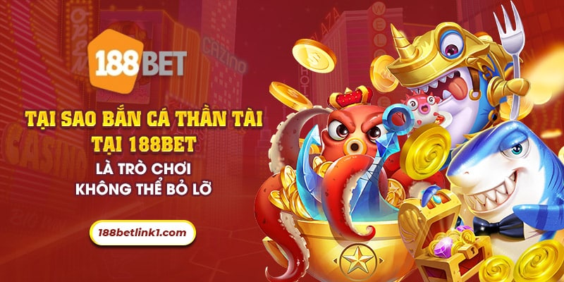 37 tai sao ban ca than tai tai 188bet la tro choi khong the bo lo