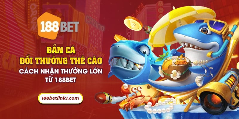 38 ban ca doi thuong the cao cach nhan thuong lon tu 188bet