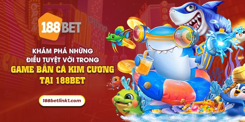 40 kham pha nhung dieu tuyet voi trong game ban ca kim cuong tai 188bet