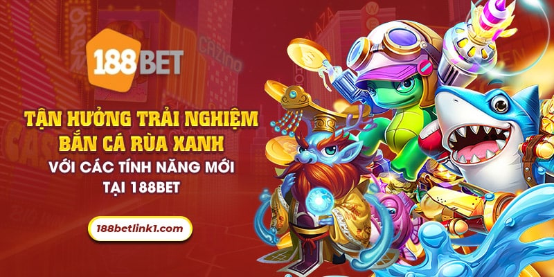 43 tan huong trai nghiem ban ca rua xanh voi cac tinh nang moi tai 188bet