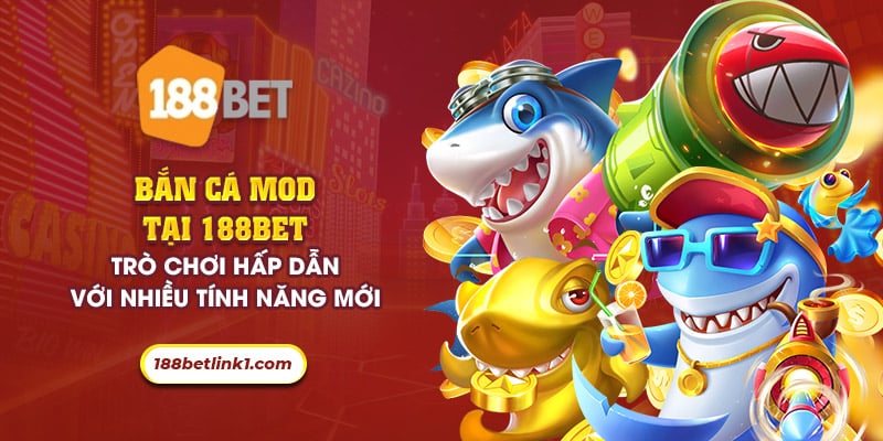 44 ban ca mod tai 188bet tro choi hap dan voi nhieu tinh nang moi