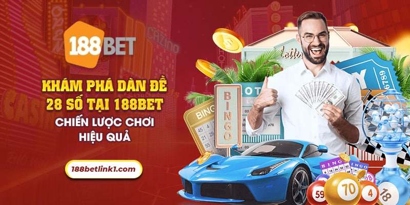 61 kham pha dan de 28 so tai 188bet chien luoc choi hieu qua