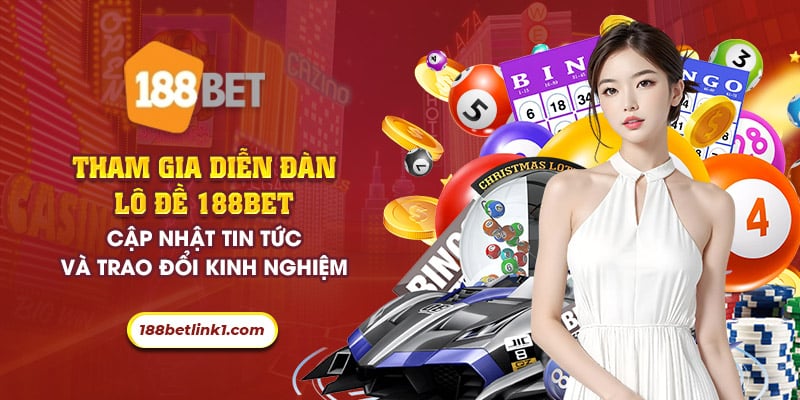 64 tham gia dien dan lo de 188bet cap nhat tin tuc va trao doi kinh nghiem