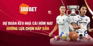 Dự đoán kèo nhà cái hôm nay: Những lựa chọn hấp dẫn