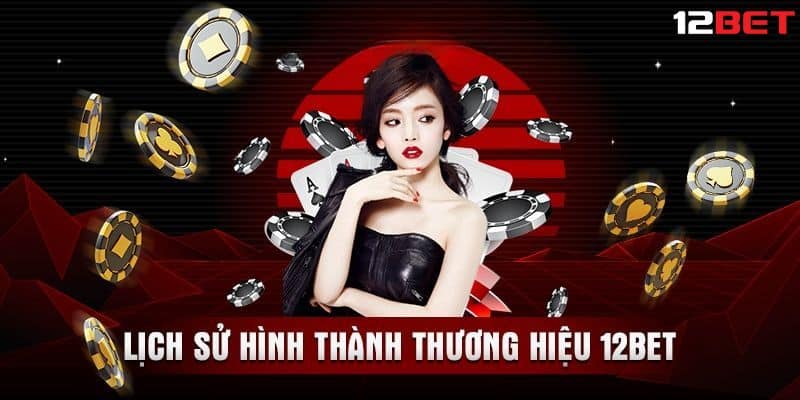 Giới thiệu nhà cái 12bet: Hành trình 17 năm vươn tầm